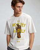 Reality Is Only Premium White Drop Shoulder Digital Printed T-Shirt